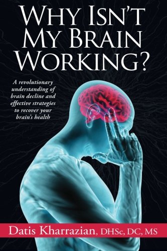 Why-Isnt-My-Brain-Working-A-Revolutionary-Understanding-of-Brain-Decline-and-Effective-Strategies-to-Recover-Your-Brains-Health-0