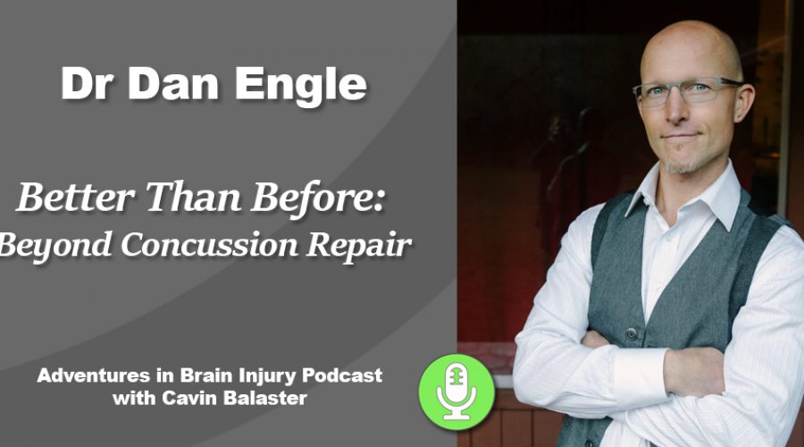 Podcast 29 – Better Than Before: Beyond Concussion Repair