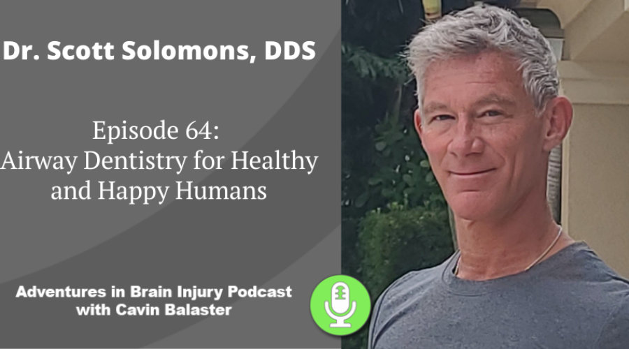 Podcast 64 – Airway Dentistry for Healthy and Happy Humans with Dr. Scott Solomons, DDS